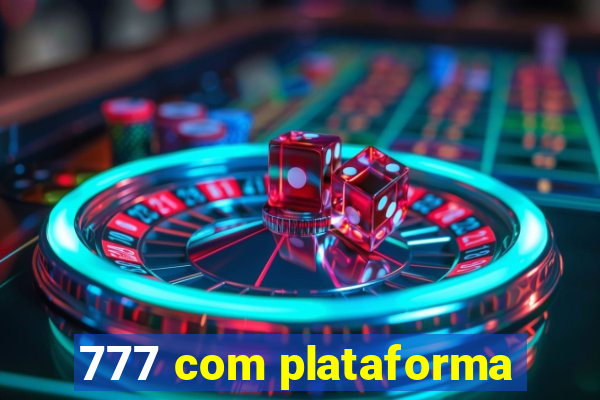 777 com plataforma